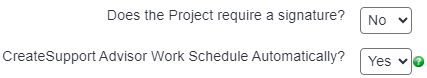 "a screenshot of the two additional drop down lists, one for 'does the project require a signature?' and one for 'Create Support Advisor Work Schedule Automatically?'."